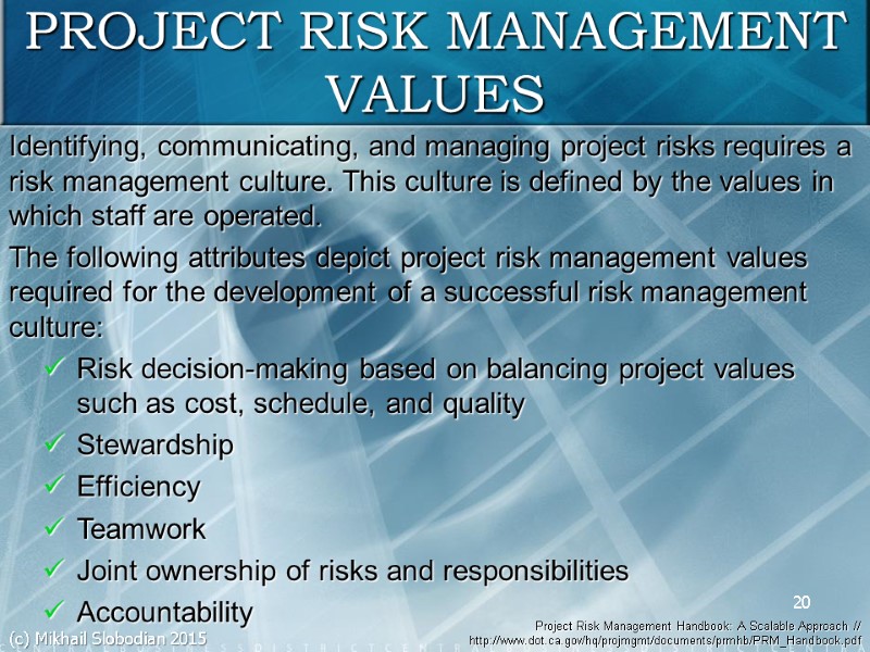 20 PROJECT RISK MANAGEMENT VALUES Identifying, communicating, and managing project risks requires a risk